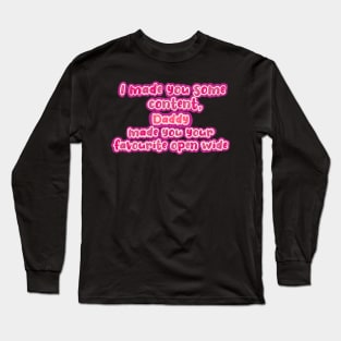 I made you some content Long Sleeve T-Shirt